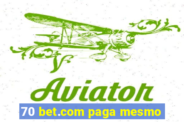 70 bet.com paga mesmo